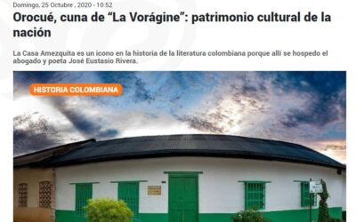 Orocué, cuna de “La Vorágine”: patrimonio cultural de la nación